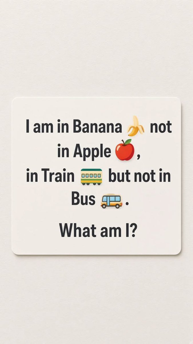 rasagullafqvf's tweet photo. “I’m in Banana 🍌 but not in Apple 🍎… in Train 🚆 but not in Bus 🚌. What am I?” 🤔 https://t.co/FIo6q2PJ2y