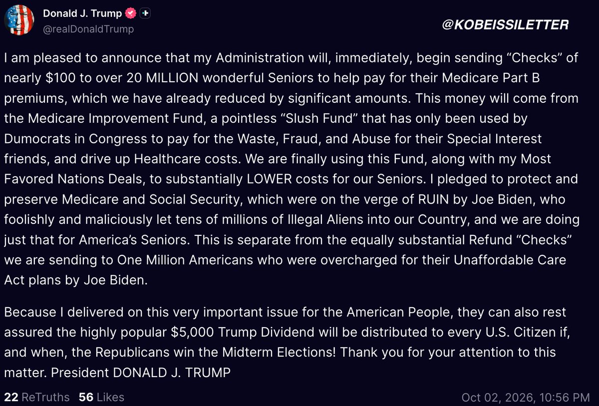KobeissiLetter's tweet photo. BREAKING: President Trump says his Administration will immediately begin sending $100 "checks" to over 20 million seniors to help pay for their Medicare Part B premiums.

Trump also says the "$5,000 Trump Dividend" will be distributed to every US Citizen if the Republicans win the midterms.
