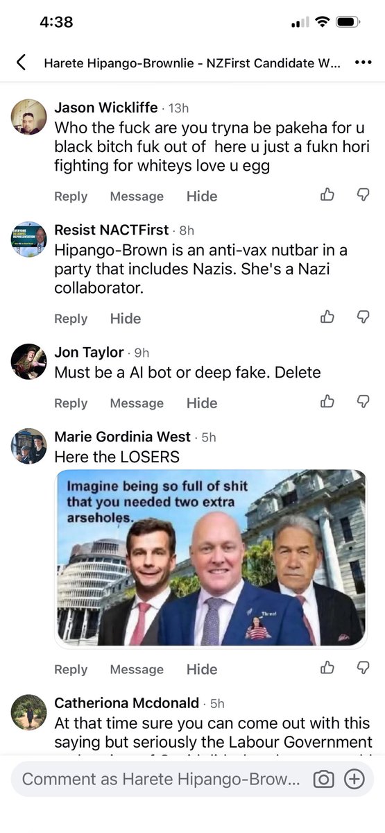 HareteHip's tweet photo. So this is the level of abuse levelled at me as a NZ First candidate speaking up. Clearly highlights the level or lack thereof, of intellect & decency. And the decline in NZs overall standards. Note, many of the abusive & derogatory comments come from other Māori. 
I shall not resile nor be silenced. 
(click on images to read) 

Curiously, do I look black?  
Clearly not!

Authorised by HHipangoBrownlie
NZFirst candidate Whanganui 
harete.hipangobrownlie@nzfirst.nz