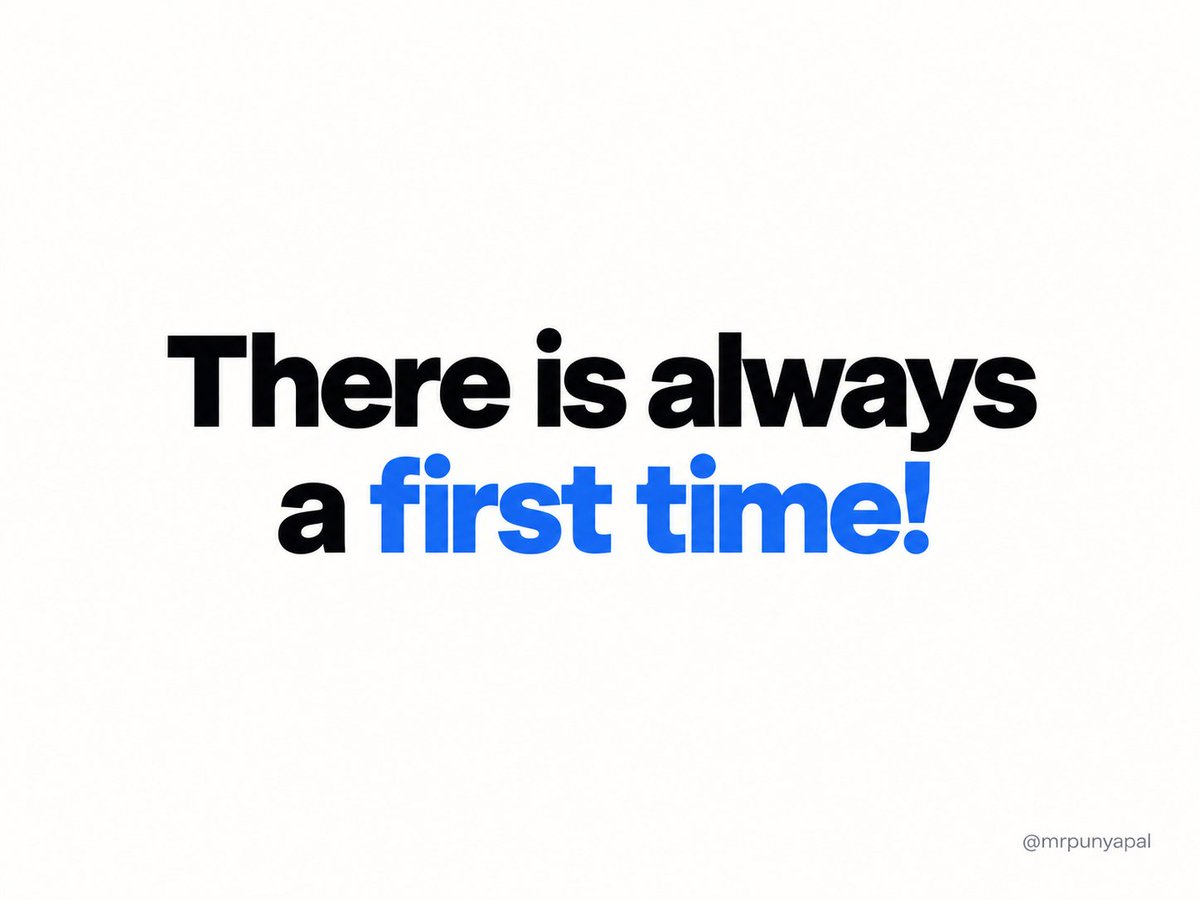 MrPunyapal's tweet photo. There is always a first time!

If you've never thought of doing something in your life.

There is always a first time!

If you've never tried something you always wanted to.

There is always a first time!

If you've never failed at something.

There is always a first time!

If you've never started over.

There is always a first time!

If you've never believed in yourself.

There is always a first time!

If you've never taken that first step.

Because you don't have to know everything before you begin.

Sometimes, you just have to try.

And who knows, maybe that first time changes everything.