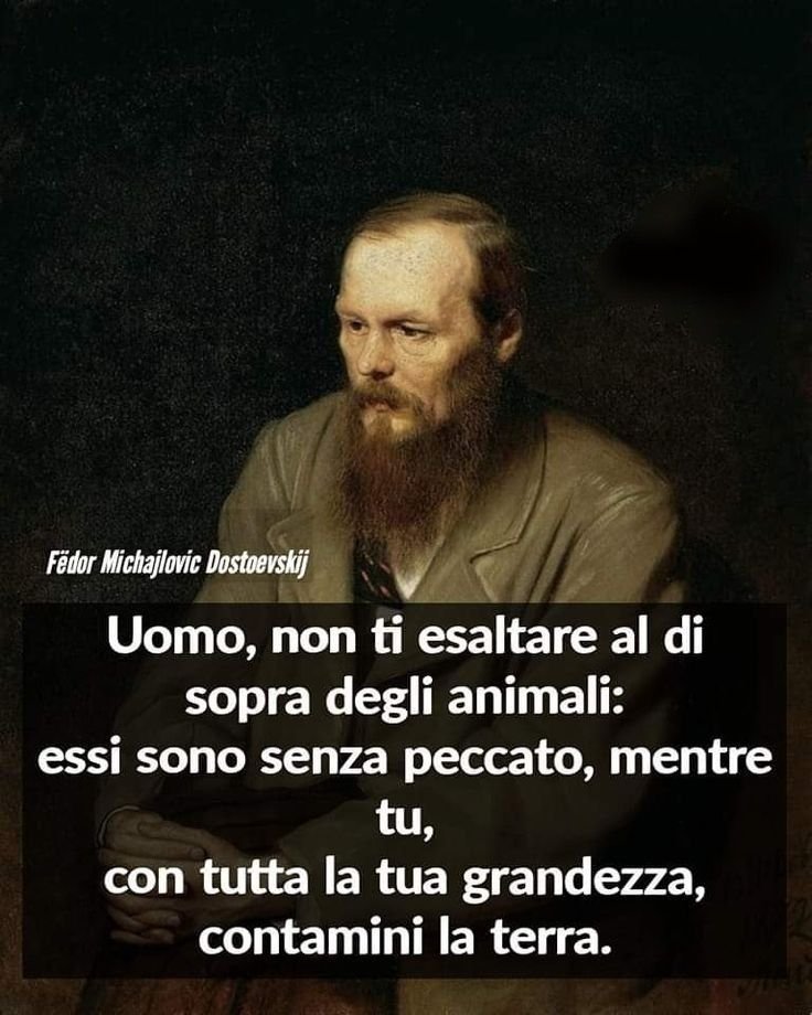 gianni_runco's tweet photo. L'antropocentrismo ci sta portando al punto di non ritorno. #dostoevskij #govegan #animalrights #veganism #veganlife #crueltyfree #Vegan #nomeat #plantbased #animallovers #vegano #veganrevolution #veganworld #empatia #animalliberation #nonviolence #compassion #veganfortheanimals https://t.co/lVyK5JVs1j