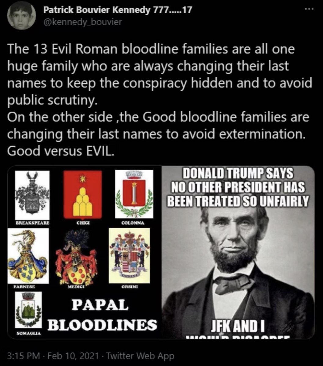 Nancy023922191's tweet photo. From Patrick Bouvier Kennedy

“The 13 Evil Roman bloodline families are all one huge family who are always changing their last names to keep the conspiracy hidden and to avoid public scrutiny.
On the other side, the Good bloodline families are changing their last names to avoid extermination.
Good versus EVIL.”

-Deep Dives
