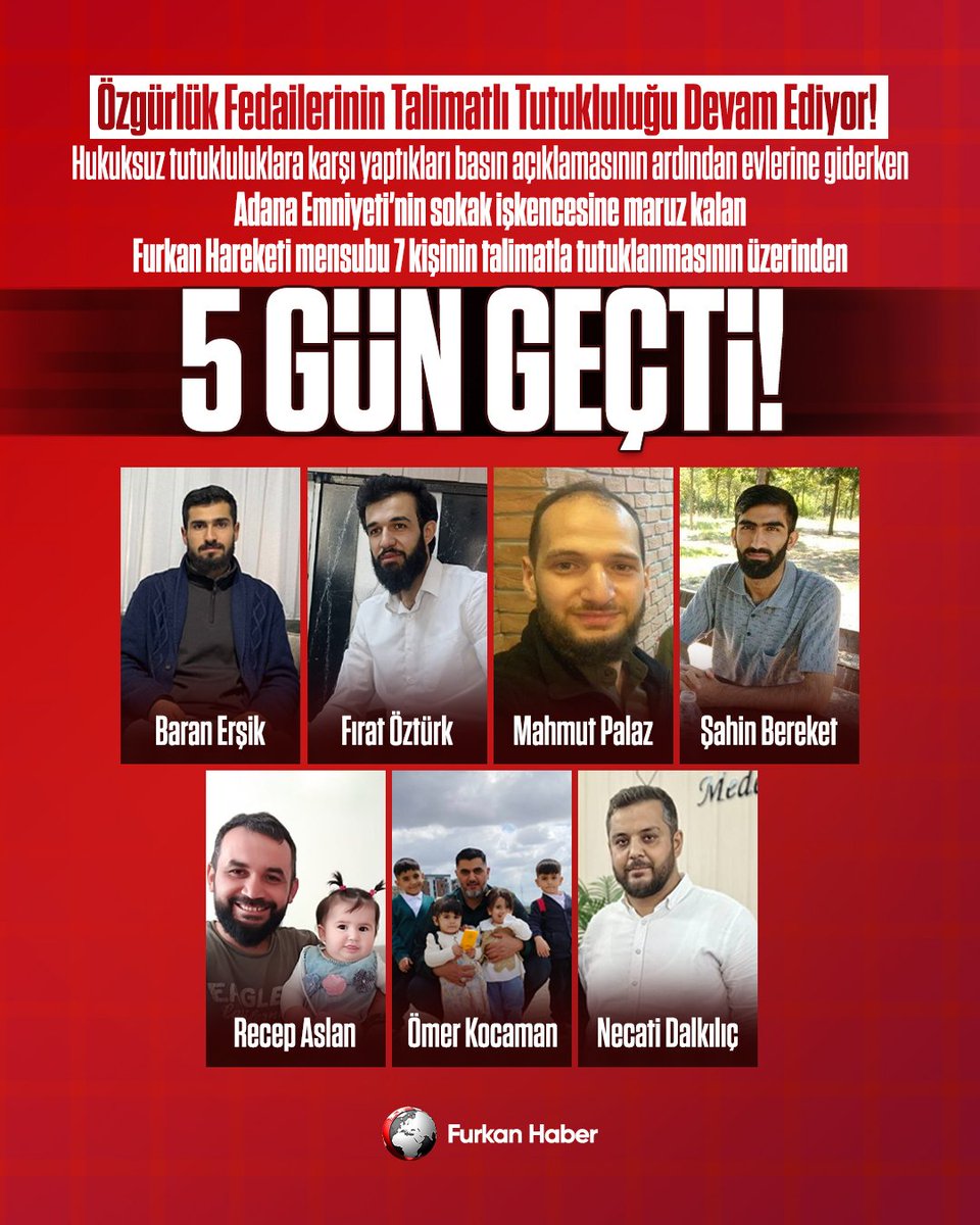 Yildirilamaz_FH's tweet photo. Özgürlük Fedailerinin Talimatlı Tutukluluğu Devam Ediyor!

Hukuksuz tutukluluklara karşı yaptıkları basın açıklamasının ardından evlerine giderken Adana Emniyeti’nin sokak işkencesine maruz kalan Furkan Hareketi mensubu 7 kişinin talimatla tutuklanmasının üzerinden 5 gün geçti!

Baran Erşik
Şahin Bereket
Mahmut Palaz
Ömer Kocaman 
Necati Dalkılıç
Recep Aslan
Fırat Öztürk