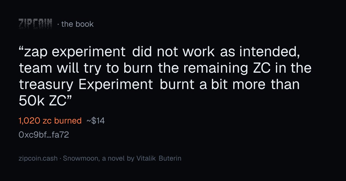 zipcoinbook's tweet photo. "zap experiment did not work as intended, team will try to burn the remaining ZC in the treasury Experiment burnt a bit more than 50k ZC"
— 0xc9bf…fa72 · 1,020 zc burned (~$14)
https://t.co/rZ2bk9CvvM https://t.co/qagez5926X