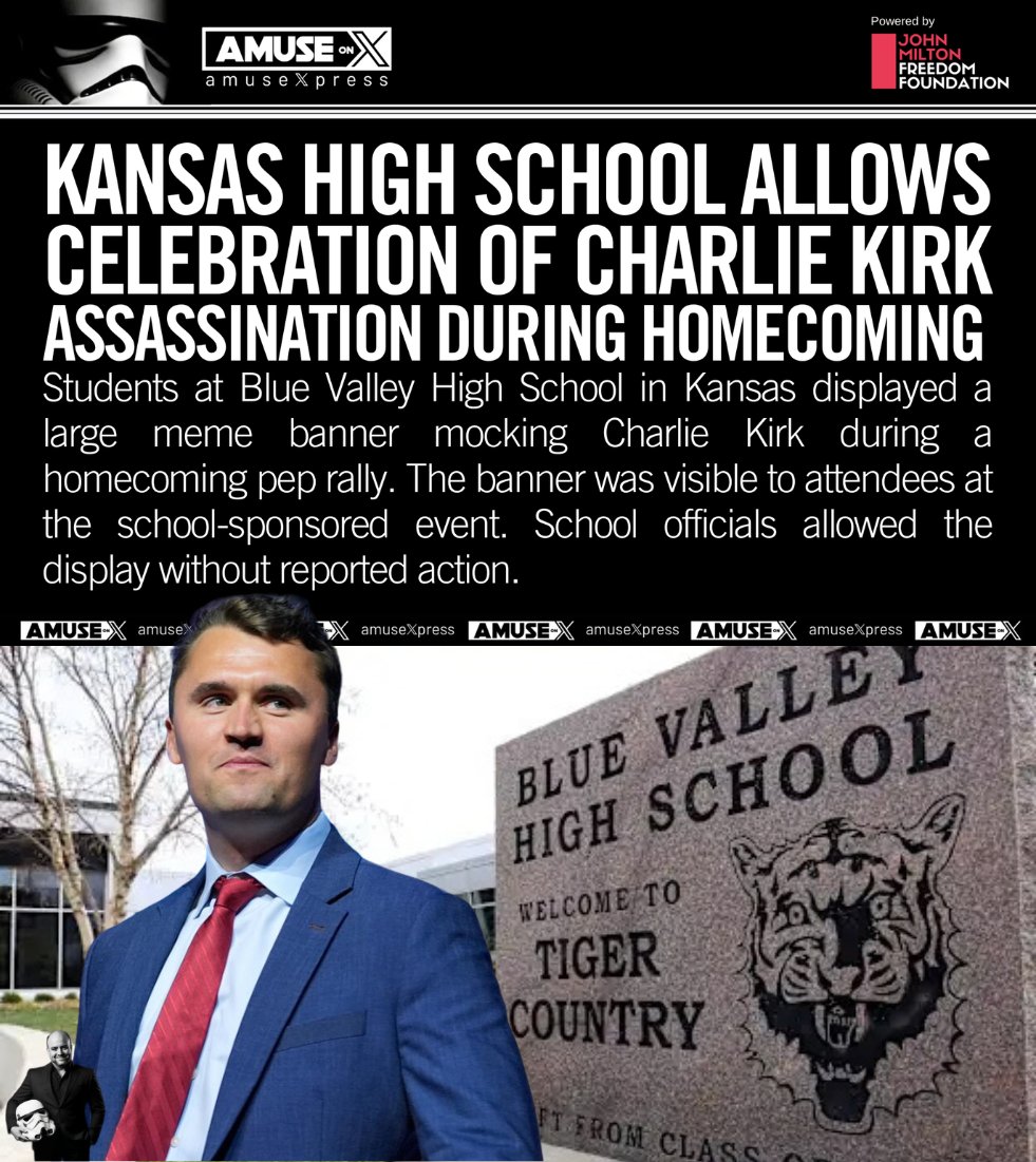 amuse's tweet photo. EVIL: Blue Valley High's administration allowed students to celebrate Charlie Kirk's assassination at homecoming. I don't know who is sicker - the administration or the students.