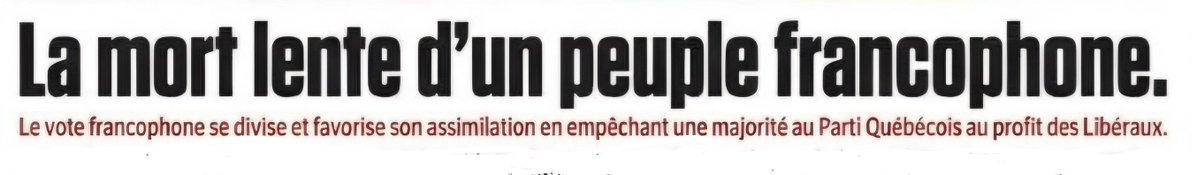 1837patriotes's tweet photo. @JdeMontreal Le titre que le ⚜️ #Québec refuse de voir.
LA MORT LENTE D'UN PEUPLE FRANCOPHONE.
Le vote #francophone se divise et favorise son #assimilation en empêchant une majorité au ⚜️ #PartiQuébécois au profit des 🇨🇦 Libéraux #PLQ. https://t.co/FXrUqEBRTS