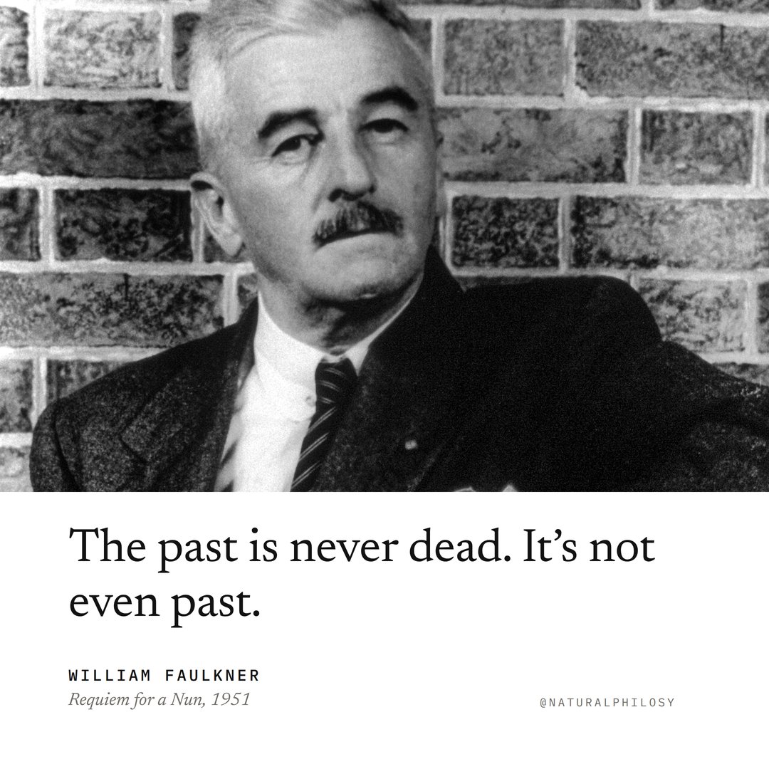 Naturalphilosy's tweet photo. Gavin Stevens says it in Requiem for a Nun, a book written half as a novel and half as a play. Faulkner had collected the Nobel Prize the year before, for work that had been almost entirely out of print in America a few years earlier. https://t.co/2geL7I93HZ