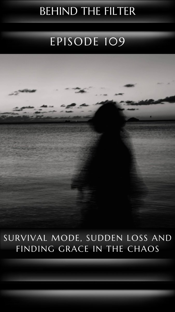 A podcast cover for 'Behind the Filter, Episode 109' titled 'Survival Mode, Sudden Loss and Finding Grace in the Chaos', showing a blurred black and white silhouette of a person standing by the ocean at dusk.