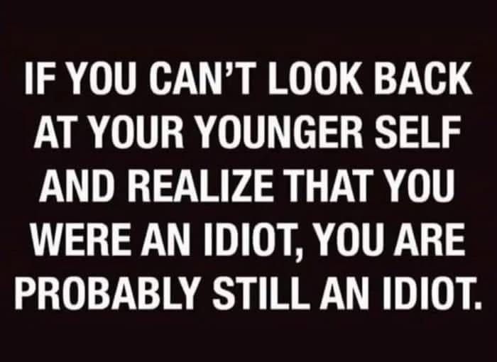 alvinfoo's tweet photo. If you can’t look back at your younger self and see an idiot, you’re probably still one.

Growth isn’t feeling wiser. It’s being able to name, specifically, where you were wrong. https://t.co/ob0vOJULtu