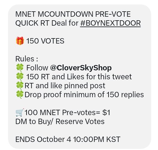 bndvoting_team's tweet photo. MNET MCOUNTDOWN PRE-VOTE 
QUICK RT Deal for #BOYNEXTDOOR 

🎁 150 VOTES 

Rules :
🍀 Follow @CloverSkyShop 
🍀 150 RT and Likes for this tweet
🍀RT and like pinned post 
🍀Drop proof minimum of 150 replies

🛒100 MNET Pre-votes= $1 
DM to Buy/ Reserve Votes 

ENDS October 4 10:00PM KST