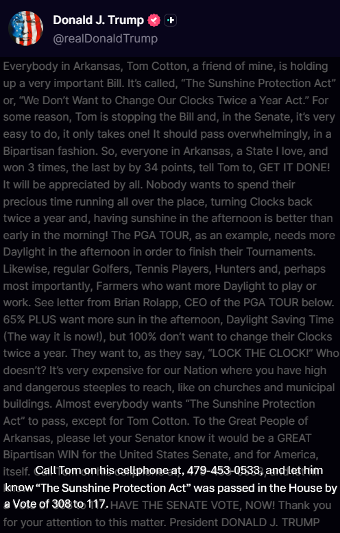 AwakenedOutlaw's tweet photo. Trump posts a request to MAGA.
Blow it up!!

"Call Tom (Cotton) on his cellphone at, 479-453-0533, and let him know. “The Sunshine Protection Act” was passed in the House by a Vote of 308 to 117." https://t.co/PdoMObzKZP