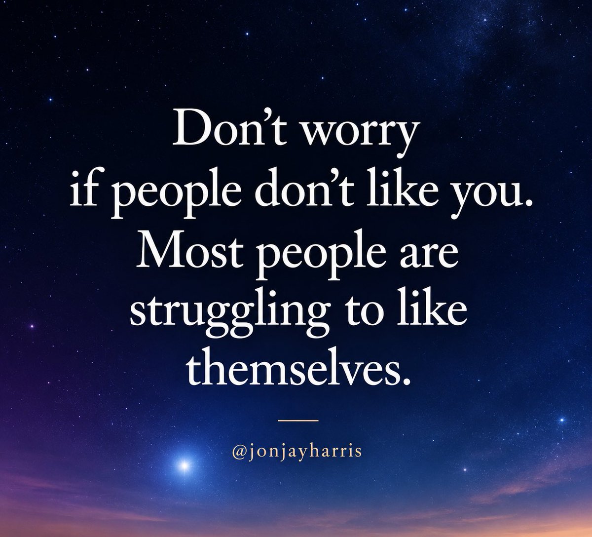 jonjayharris's tweet photo. Not everyone is going to like you.

That’s not a problem you need to solve.

Be kind. Be yourself. Keep moving. https://t.co/bV1B1vz0z4