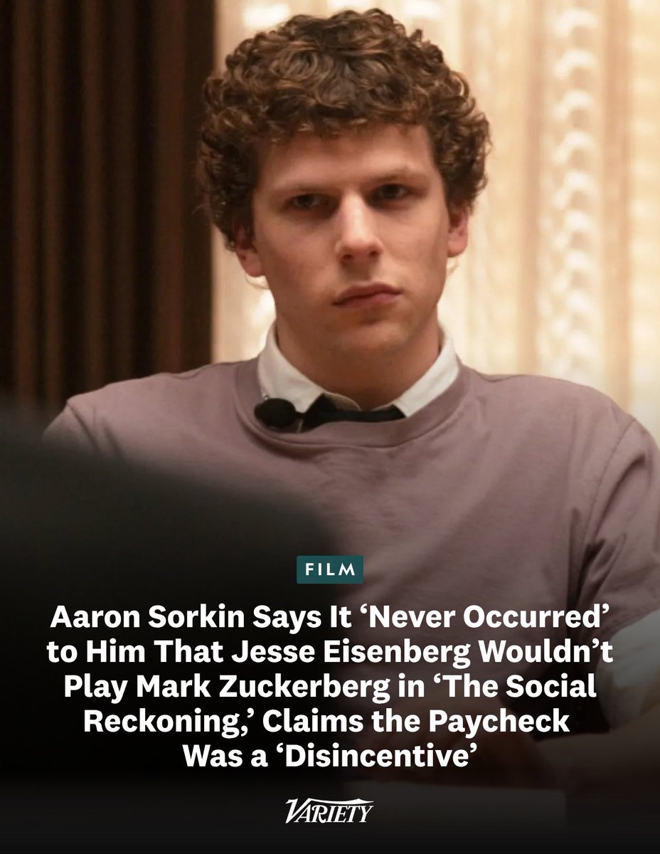 Variety's tweet photo. Aaron Sorkin says it "never occurred" to him that Jesse Eisenberg wouldn’t be on board to reprise the role of Mark Zuckerberg in "The Social Reckoning": 

Sorkin was “just a couple of pages from being done” with the script for the film when he ran into Eisenberg “and said, ‘I’m gonna be sending you something in a couple of weeks.’” The actor “smiled and nodded, and I sent it to him. It never occurred to me that he wouldn’t wanna do it.”

https://t.co/d2dOXUrhXj