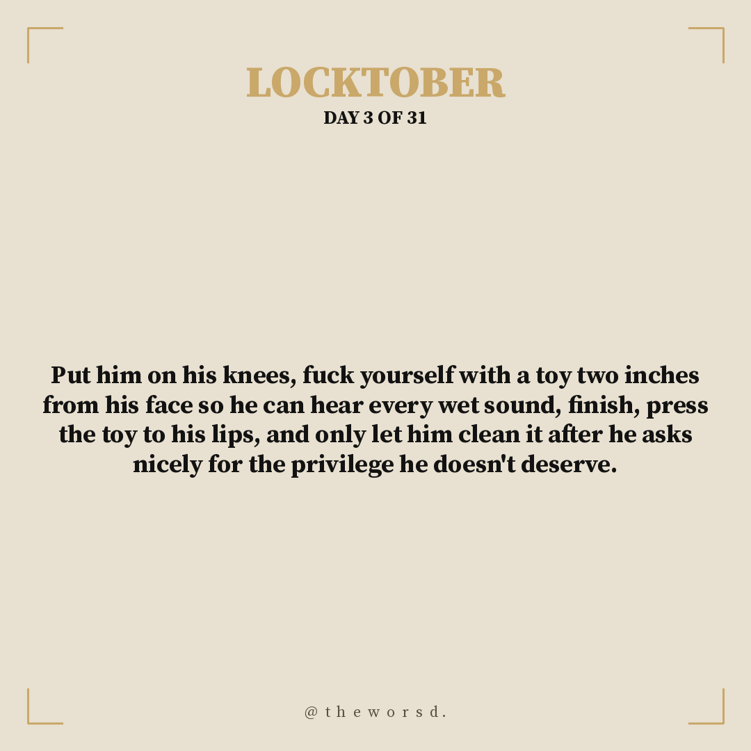 theworsd's tweet photo. Locktober Day 3/31
Put him on his knees, fuck yourself with a toy two inches from his face so he can hear every wet sound, finish, press the toy to his lips, and only let him clean it after he asks nicely for the privilege he doesn't deserve.
#Locktober #Locktober2026 #chastity https://t.co/pER2nSVAQI