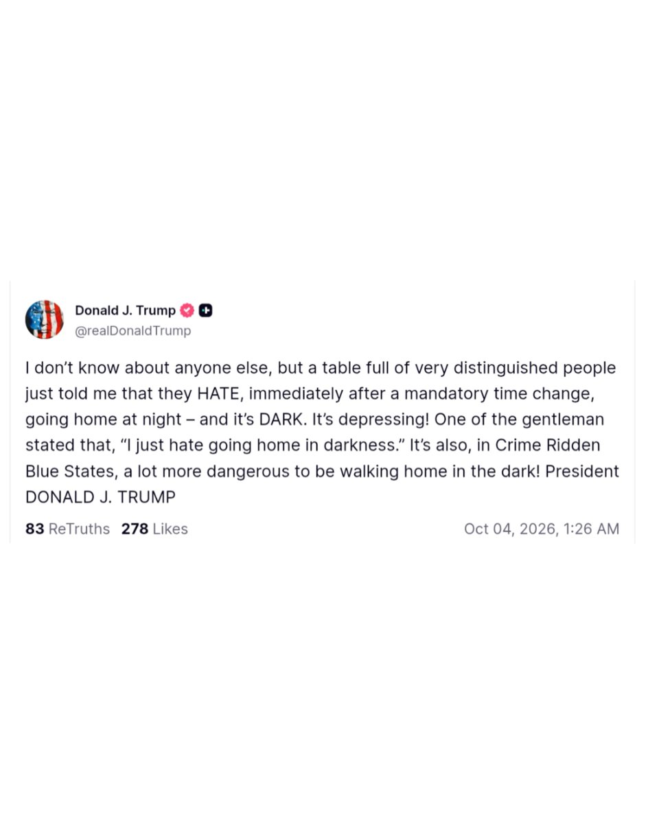 King_Trumpwords's tweet photo. I don’t know about anyone else, but a table full of very distinguished people just told me that they HATE, immediately after a mandatory time change, going home at night – and it’s DARK. It’s depressing! One of the gentleman stated that, “I just hate going home in darkness. https://t.co/3Lw6YOO3fQ