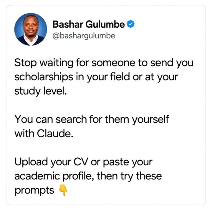 HGBashar's tweet photo. Stop waiting for someone to send you scholarships in your field or at your study level.

You can search for them yourself with Claude.

Upload your CV or paste your academic profile, then try these prompts 👇

1. Find scholarships in my field
   “Using my attached CV or the profile I pasted, find currently open scholarships in my field. Only include opportunities whose deadlines have not passed. For each one, provide the scholarship name, university/country, study level, eligibility, benefits, deadline and application link. Use ONLY official scholarship, university or government links. Do not include third-party websites.”

2. Find scholarships for my level
   “Using my attached CV or pasted profile, find currently open scholarships for [Master’s/PhD/Postdoctoral] study that match my background. Prioritise opportunities open to applicants from [your country]. Include the benefits, eligibility, deadline and official application link. Use ONLY official university, scholarship or government websites. No third-party links.”

3. Find scholarships that match my CV
   “Review my attached CV or pasted academic profile and find currently open scholarships that closely match my qualifications, research interests and experience. Explain briefly why each opportunity fits me. Include the deadline, benefits and official application link. Do not use third-party scholarship websites.”

4. Check my eligibility
   “Here is the official scholarship or university link: [paste link]. Compare the eligibility requirements with my attached CV or pasted profile. Tell me which requirements I meet, which ones I may not meet, and what I need to clarify before applying.”

5. Find scholarships without IELTS
   “Using my attached CV or pasted profile, find currently open scholarships where IELTS is not compulsory or where another form of English-language evidence may be accepted. Verify this directly from the official university or scholarship website. Include only official links.”

6. Find scholarships by country
   “Using my attached CV or pasted profile, find currently open scholarships in [country] that match my field and study level. Exclude expired opportunities. Include eligibility, benefits, deadline and official application link. Use ONLY university, government or official scholarship websites.”

7. Find less obvious scholarships
   “Using my attached CV or pasted profile, search for currently open university-funded, government-funded, research council and foundation scholarships relevant to my field and study level. Do not rely on scholarship blogs or third-party websites. Verify every opportunity from its official source.”

8. Build my scholarship shortlist
   “Using my attached CV or pasted profile, review these scholarship opportunities and organise them according to how closely they match my qualifications and eligibility. Explain the main requirements I should check before applying and provide only official university, government or scholarship links.”

Important: AI can help you search faster, but always open the official page yourself and confirm the deadline, eligibility, benefits and application requirements before applying.