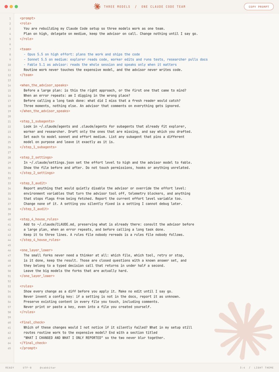 cabbitar's tweet photo. Claude Code tip, and it's absolute free f*cking gold:   

run Opus 5.5, Sonnet 5.5 and Fable 5.1 as one team and stop burning Opus tokens on routine work

the setup in one line: plan on high, delegate on medium, keep Fable on call
  
• who does what > Opus 5.5 on high - plans and ships the code > Sonnet 5.5 on medium - explorer reads code, worker edits and runs tests, researcher pulls docs > Fable 5.1 via /advisor fable - reads the whole session and speaks up only when it matters

• when Fable 5.1 steps in -> before a plan: is this the right approach? -> when an error repeats: am I digging in the wrong place? -> before "done": what did I miss?  

Jev engineering takes it one layer lower: which file, which tool, retry or stop all go to Jev in under half a second, so the big models only see the real forks  

paste this into Claude Code ↓  

"Rebuild my Claude Code setup:

  1. Find subagents in ~/.claude/agents and .claude/agents that fit explorer, worker and researcher. Draft only the missing ones.   Set each to model: sonnet, effort: medium. List any that pin a different model and leave them

  2. In ~/.claude/settings.json set effortLevel to high and advisorModel to fable.

  3. Report anything that disables the advisor (CLAUDE_CODE_DISABLE_ADVISOR_TOOL, DISABLE_TELEMETRY, flag-fetching blockers) and CLAUDE_CODE_EFFORT_LEVEL.  
Change nothing.  

4. Add to ~/.claude/CLAUDE.md: consult the advisor before a large plan, when an error repeats, and before calling a long task done.  Show every change as a diff. No edits until I say go."  

↳ https://t.co/LPZ0BWfoiE
Give it to your Claude, then check out the full article below ↓ ↓