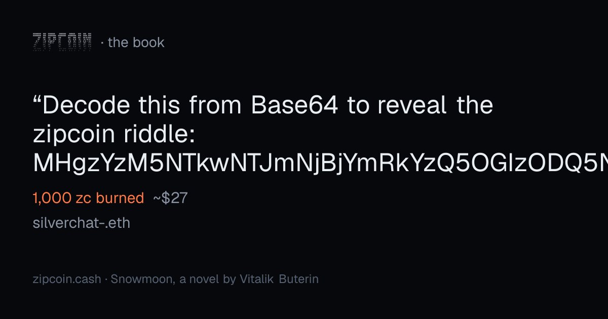 zipcoinbook's tweet photo. "Decode this from Base64 to reveal the zipcoin riddle: MHgzYzM5NTkwNTJmNjBjYmRkYzQ5OGIzODQ5NTg4NDFiNzE4MTEyMzUz"
— silverchat-.eth · 1,000 zc burned (~$27)
https://t.co/YojANSs1vA https://t.co/Xbro6iq8T4