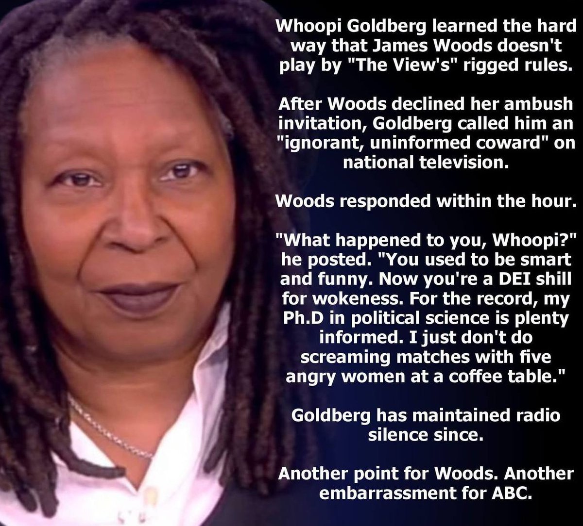 mcafeenew's tweet photo. 🚨WHOOPI GOLDBERG LEARNED THE HARD WAY THAT JAMES WOODS DOESN’T PLAY BY “THE VIEW’S” RIGGED RULES!

🔗 https://t.co/urcsgK7nYm

After Woods declined her ambush invitation, Goldberg called him an “ignorant, uninformed coward” on national television.

Woods responded within the hour.“What happened to you, Whoopi?” he posted. “You used to be smart and funny. Now you’re a DEI shill for wokeness. For the record, my Ph.D in political science is plenty informed. I just don’t do screaming matches with five angry women at a coffee table.”

Goldberg has maintained radio silence since.

Another point for Woods. Another embarrassment for ABC.Whoopi is such a clown.

Share this everywhere so they see James Woods just shut Whoopi down!

Follow @mcafeenew for more drops.