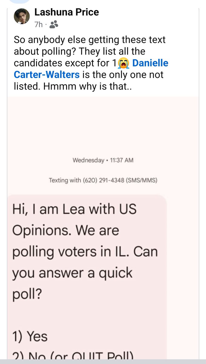 Dannic44's tweet photo. Someone posted this on Facebook.

CHICAGO, PAY ATTENTION TO THIS.

I've been getting emails and messages all day from people telling me they received a mayoral poll,and my name wasn't listed as an option. Every Candidate was listed except for me.

The text says
“Hi, I am Lea with US Opinions. We are polling voters in IL.
US Opinions says it conducts research on Americans' views about elections and public-policy issues, and its own terms state that clients can engage US Opinions to facilitate surveys. 

So I have some very simple questions.

WHO COMMISSIONED THIS POLL?
WHO PAID FOR IT?
WHAT CANDIDATES WERE INCLUDED?
AND WHY WAS I NOT INCLUDED?

If you're polling Chicago voters about the 2027 mayoral race, Chicagoans deserve to know who decided which candidates voters were allowed to choose from.

I'm running for Mayor of Chicago.
I'm collecting petitions.
I'm going into neighborhoods across this city.

I'm talking directly to Chicagoans.

YOU CAN LEAVE MY NAME OFF A POLL, BUT YOU CAN'T ERASE THE PEOPLE WHO ARE SUPPORTING THIS MOVEMENT.

If you received this poll and my name was missing, please screenshot the questions and send them to me. I want to document exactly what Chicago voters were shown.

Danielle Carter-Walters
Candidate for Mayor of Chicago 2027
RISE UP, CHICAGOANS. LET'S TAKE OUR CITY BACK.
 Email US OPINIONS and ask them why they left my name out.