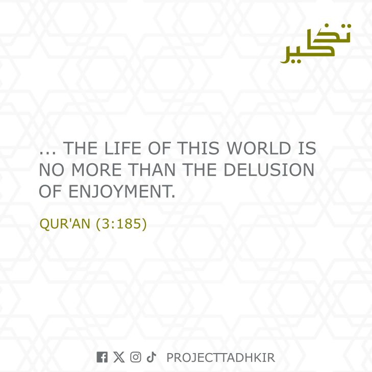 ProjectTadhkir's tweet photo. "... the life of this world is no more than the delusion of enjoyment." - Qur'an (3:185) https://t.co/jy2tOHsIX8