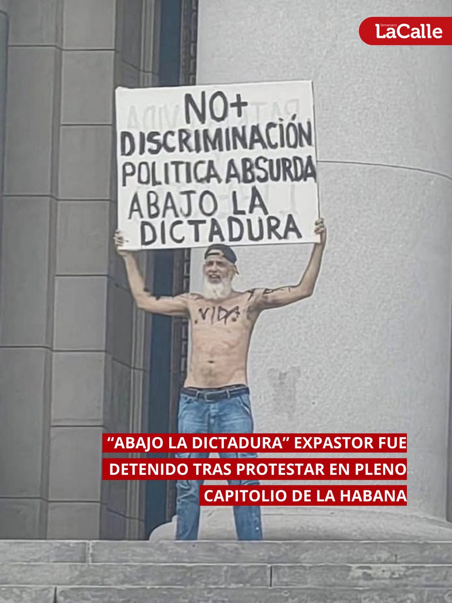 Semlacalle's tweet photo. Ariel Limias Leyva, de 52 años y expastor, fue detenido luego de subir descamisado las escaleras del Capitolio de La Habana con carteles en los que denunciaba la discriminación y exigía libertad. https://t.co/dQogQb0gX1