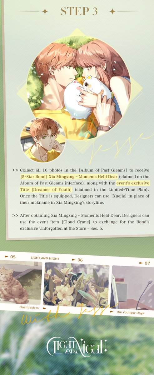 lightnnightsea's tweet photo. ✦ Flashback to Youth ✦ Limited-Time Event

As Guangqi High School celebrates its centennial, you and Xia Mingxing have agreed to return to your alma mater together. Scene after scene of campus views, familiar yet foreign, stir memories that have lain dormant for years...

✨Event Period: 05:00 Oct 7, 2026 (GMT+7) - 04:59 Oct 14, 2026 (GMT+7)
✨Event Overview: Return to your alma mater together with Xia Mingxing and relive days gone by. Collect the event item [Cloud Crane] to randomly unlock campus scenery photo fragments in the [Album of Past Gleams]. Once you complete all 16 photos, you will receive [5-Star Bond] Xia Mingxing · Moments Held Dear.
✨Gameplay Details:

✦ STEP 1
Clear Inspiration stages to collect the required amount of [Floating Dream Wings] and unlock daily progress rewards (resets daily at 5:00 AM).
Once you've accumulated enough [Floating Dream Wings], challenge the Paper Crane Hard Stage to collect the event item [Cloud Crane] as a drop (challenge attempts reset daily at 5:00 AM).

✦ STEP 2
Use the event item [Cloud Crane] to replay memories in the [Album of Past Gleams], randomly obtaining campus scenery photo fragments. Each time you complete a full campus scenery photo, you'll hear one of his personal messages, recalling the campus memories the two of you once shared.

✦ STEP 3
Collect all 16 photos in the [Album of Past Gleams] to receive [5-Star Bond] Xia Mingxing · Moments Held Dear (claimed on the Album of Past Gleams interface), along with the event's exclusive Title [Dreamer of Youth] (claimed in the Limited-Time Plan). Once the Title is equipped, Designers can use [Xuejie] in place of their nickname in Xia Mingxing's storyline.
After obtaining Xia Mingxing · Moments Held Dear, Designers can use the event item [Cloud Crane] to exchange for the Bond's exclusive Unforgotten at the Store - Sec. 5.

✦ Official Light and Night SEA Webshop: https://t.co/RMYQ86nqPD
✦ Join our Discord: https://t.co/Y1ilSKomzw
✦ Join our Facebook Community: https://t.co/6ETQxSDCca

 #LightandNight