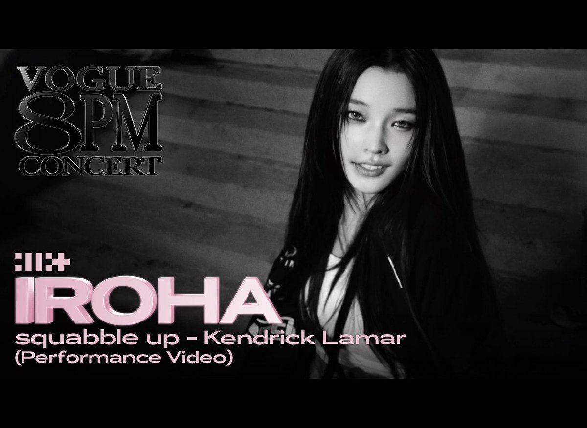 A black and white promotional image for VOGUE 8PM CONCERT features 'IROHA' performing 'squabble up - Kendrick Lamar (Performance Video)' by ILLIT.