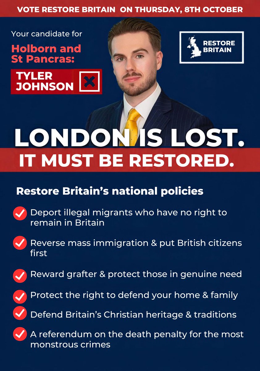 2tweetaboutit's tweet photo. This coming Thursday.

Tyler Johnson is standing for Restore Britain in Holborn and St Pancras. A corporate lawyer who has called London home for the past decade, he is standing because he believes the city, and the country, can be turned around.

His case is direct: deport illegal migrants with no right to remain, reverse mass immigration and put British citizens first, reward grafters, protect the right to defend home and family, and defend Britain’s Christian heritage and traditions.

Polling day is Thursday 8 October. Vote Restore Britain. Vote Tyler Johnson.