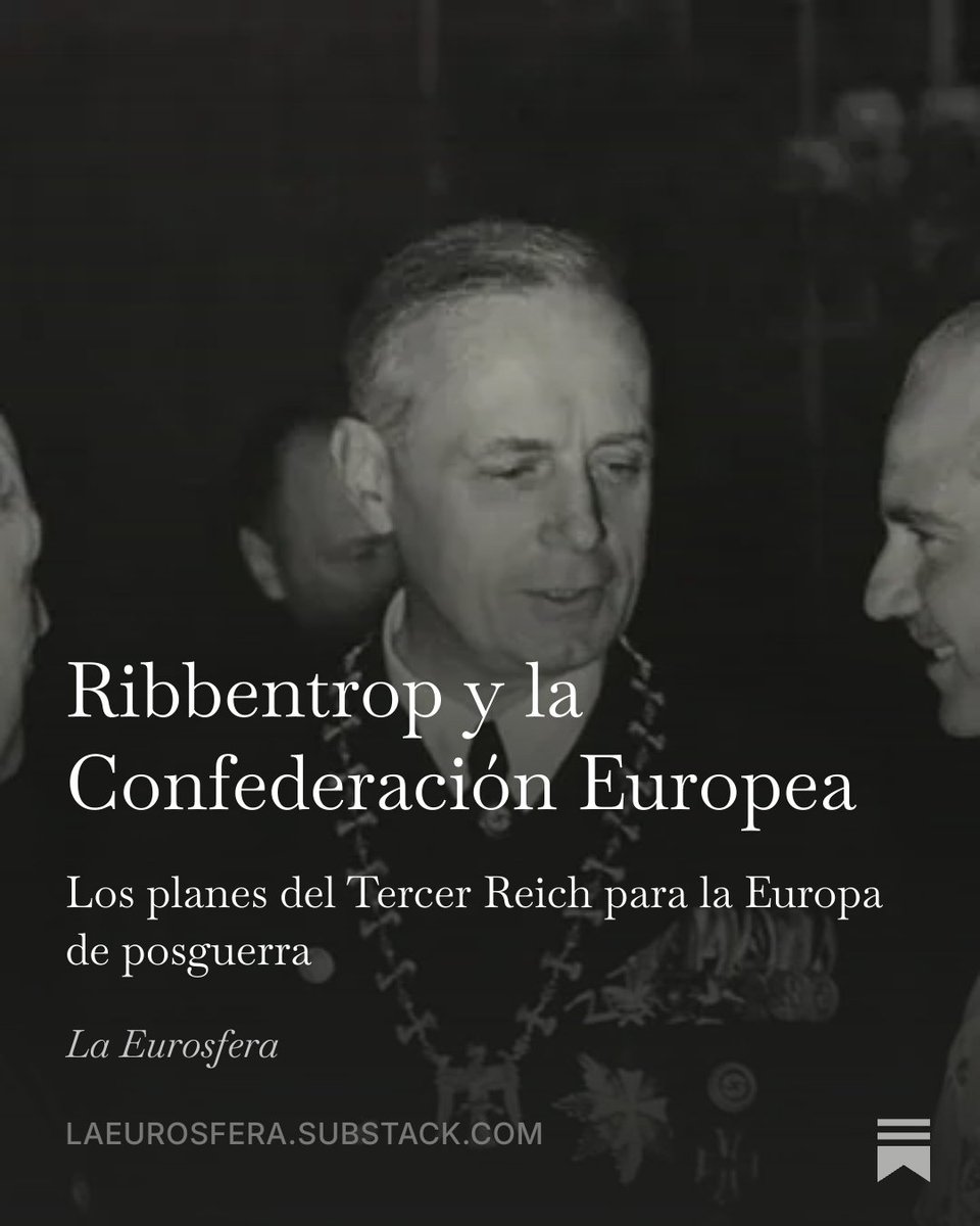 laeurosfera's tweet photo. ✍🏻 | Ribbentrop y la Confederación Europea - Los planes del Tercer Reich para la Europa de posguerra 

Por @Euroautocrata
Link: https://t.co/pdBFJGBlxD https://t.co/YD2F0uT2ei