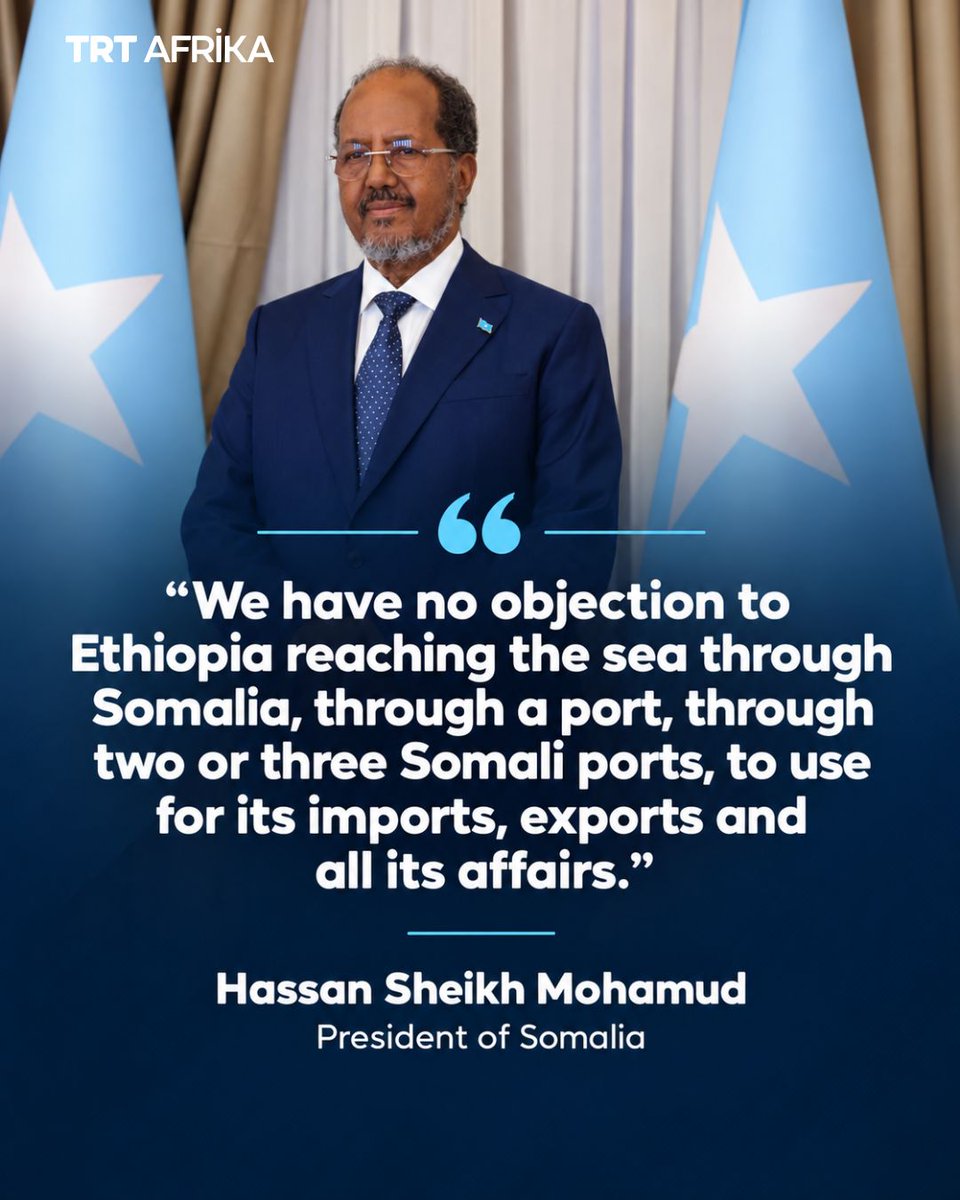 trtafrika's tweet photo. Somali President Hassan Sheikh Mohamud has said Mogadishu does not oppose Ethiopia gaining commercial access to the sea through Somali territory, but stressed that any arrangement must respect Somalia's sovereignty and be negotiated directly between the two countries.

Speaking to Al Jazeera, Mohamud said relations between Somalia and Ethiopia were currently in a good state and that Mogadishu was open to discussions on allowing Ethiopia to use Somali ports for imports and exports.