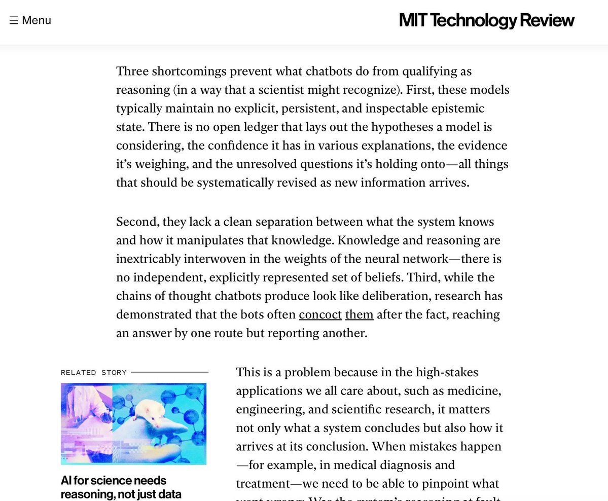 StefanKelly's tweet photo. Found this pretty lazy in the MIT tech review. And another reason why I’m a bit put off by any AI discourse that focuses so much on any specific word as a mark of progress/threat, even if in this case I ended up agreeing with his larger points around creativity. This article tries to show that LLMs don’t ‘reason’. Observe:

1. Vague appeals to authority i.e. ‘a scientist’. What is a scientist?
2. If you get to decide what words mean, i.e. decide what counts as shortcomings to a definition of reasoning, then of course your argument is going to make sense
this applies to a lot of the ‘serious thinking’ that ends up in places like this and Wired
3. But if your definition of reasoning doesn’t count some of the stuff models and agents are currently doing right in your face, then that definition just cannot be that good.