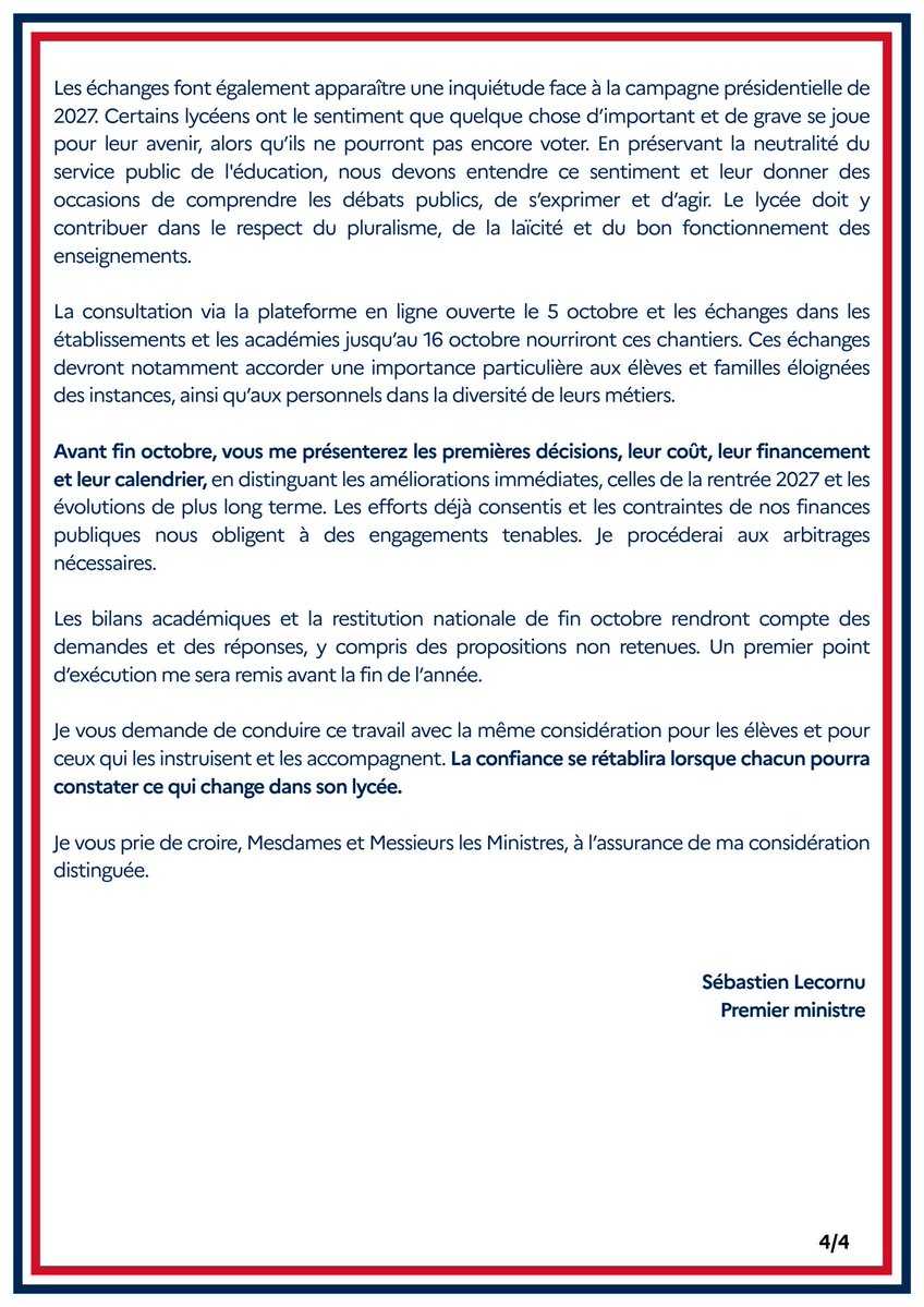 SebLecornu's tweet photo. Le Gouvernement fait aujourd’hui un pas supplémentaire pour répondre aux difficultés des lycéens et des personnels éducatifs. Je confie aux ministres une feuille de route avec cinq chantiers et de premières décisions attendues avant la fin du mois. Le ministre de l’Education nationale animera l’ensemble de ces travaux.

Ces chantiers viennent des sujets remontés des conseils académiques de la vie lycéenne, réunis ces derniers jours dans toutes les académies : ils sont le fruit des échanges avec celles et ceux qui acceptent le dialogue et le travail. Cet engagement doit avoir des suites concrètes.

Le travail portera sur les problèmes de fond : assurer les cours, améliorer les locaux avec les conseils régionaux qui en ont la responsabilité, mieux organiser les journées, rendre Parcoursup plus transparent et donner des suites à la parole des lycéens.

Les progrès accomplis doivent être poursuivis : le projet de budget 2027 prévoit encore 1,2 milliard d’euros supplémentaires pour l’Éducation nationale. Mais nous devons aussi corriger avec humilité ce qui reste insuffisant. Le débat parlementaire budgétaire le permettra.

Avant fin octobre, les premières décisions seront présentées avec leur financement et leur calendrier. Le dialogue doit produire des changements visibles dans les lycées.

Dans le même temps, nous ne céderons rien à la violence : soutien aux élèves et personnels agressés, aux policiers et gendarmes blessés. 

Nous accélérons en parallèle l’examen du projet de loi « casseur-payeur » pour faire supporter aux auteurs des dégradations le coût de leurs actes.

➡️ Retrouvez la lettre