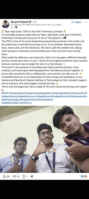 suryaalgorithm's tweet photo. I’ve been thinking about this for the past week.

There was this guy who apparently solved all 10/10 questions in an ICPC initial online round and was flaunting it because almost no one else had done the same.

Most likely, there was some unfair tactic involved. Otherwise, I don’t think the post would have been deleted later.

But the incident made me think about something much bigger.

If AI keeps getting better at programming, problem solving, debugging, reasoning, and even competitive coding, what happens to people who spend years becoming good at these things?

Will companies still care about DSA?

Will they still hire programmers for their problem-solving ability?

And if an AI can solve the same problem faster than you, why should anyone hire you at all?

For a while, it genuinely felt like computer science as we know it might be approaching an uncomfortable turning point.

But after thinking about it, researching, questioning it repeatedly, and looking at it from different angles, I reached a different conclusion.

AI gives almost everyone access to extremely powerful intelligence.

That means producing an answer will become easier.

Writing code will become easier.

Solving certain problems will become easier.

And because of that, simply having the answer may become less impressive.

What becomes more valuable is whether you can actually think.

Can you understand the problem?

Can you question assumptions?

Can you evaluate different solutions?

Can you explain your reasoning?

Can you decide what should be built in the first place?

Can you use the tools available to you intelligently?

That is why struggling with a difficult DSA problem for hours is not necessarily wasted effort, even if AI can solve it in seconds.

You are not only training yourself to solve that one problem.

You are training your ability to think.

And that ability transfers everywhere.

Ironically, AI may make shallow talent look more impressive in public because anyone can produce impressive-looking outputs now.

The example below is probably one instance of that.

But over time, I think genuine understanding becomes easier to distinguish from borrowed intelligence.

The future may not belong to the person who can solve the most problems manually.

It may belong to the person who can think clearly, ask better questions, make better decisions, and use intelligence well, whether that intelligence comes from themselves or from AI.