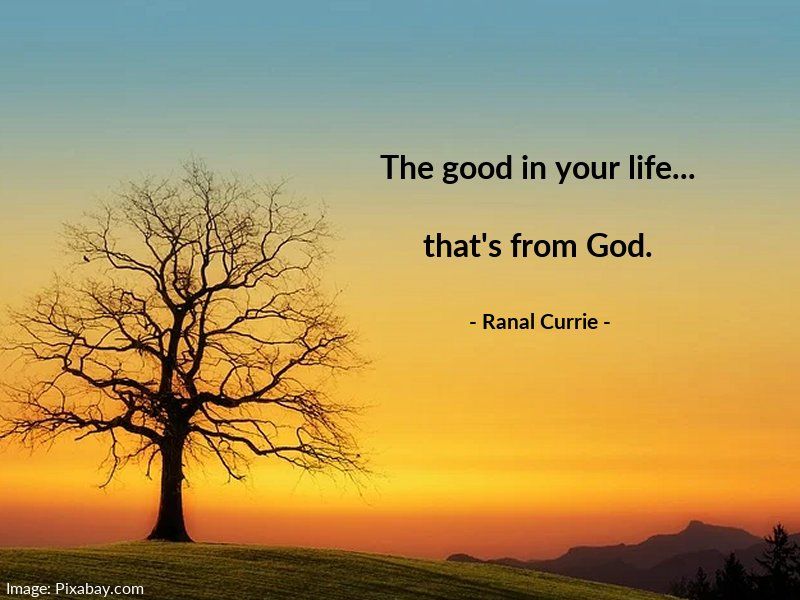 Ranal55's tweet photo. The good in your life... that's from God.
 
#quote #quotesmith55 #goodness #blessings https://t.co/ZNwc1k8MoX