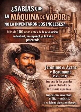 trastamara_ana's tweet photo. Nos enseñaron en el colegio que la máquina de vapor fue una invención británica del siglo XVIII (Thomas Savery, Thomas Newcomen y James Watt).

​La realidad es que un español la patentó en 1606, casi siglo y medio antes.

Hoy recuperamos la historia del "Da Vinci español", un visionario que registró más de 48 inventos revolucionarios en el Siglo de Oro. 

​Jerónimo de Ayanz y Beaumont (Navarra, 1553) no era el típico sabio encerrado en una biblioteca.
​Era un hombre de acción: militar de los Tercios, héroe de guerra en Flandes, Comendador de la Orden de Calatrava, pintor, músico y famoso en toda la Corte por su fuerza física descomunal (se decía que rompía cadenas con las manos).
​
​Tras combatir en Flandes y defender La Coruña del ataque del corsario Francis Drake en 1589, el rey Felipe II se fijó en su brillante capacidad de gestión.

​En 1597 lo nombró Administrador General de las Minas del Reino. Y fue ahí donde se topó con el gran monstruo tecnológico de la época: la minería.
​
​Las minas de la Monarquía Hispánica eran una trampa mortal y una ruina económica por dos motivos principales:
​las inundaciones subterráneas constantes que impedían extraer el mineral, la acumulación de gases tóxicos y el calor sofocante que mataba a los trabajadores.

​Para mover el agua de las profundidades solo existía la fuerza humana o animal. Era lento, ineficaz y carísimo.
​
​Ayanz tuvo la idea revolucionaria: usar la fuerza de la presión del vapor de agua para empujar el agua acumulada en las galerías hacia el exterior de forma continua.
​Creó un hervidor de cobre que calentaba agua, dirigía el vapor a través de tuberías y acumulaba la presión necesaria para elevar el líquido a la superficie a través de un depósito inyector. 

​El 14 de septiembre de 1606, el rey Felipe III le concedió mediante Real Cédula un privilegio de invención (lo que hoy llamamos patente) que agrupaba nada menos que 48 inventos.
​Entre ellos figuraba la primera máquina de vapor atmosférica de la historia comercial, además de bombas de achique, molinos de viento de eje vertical y sistemas de medición.
​
​Pero el genio de Ayanz no terminó en las minas. Para reparar los cascos de los barcos y trabajar bajo el agua, diseñó el primer traje de buceo eficaz registrado.
​En agosto de 1602 hizo una demostración pública en el río Pisuerga (Valladolid) ante el propio rey: un buzo se sumergió usando su traje y un sistema de tubos flexibles con válvulas de aire, permaneciendo bajo el agua más de una hora hasta que el rey mandó sacarlo.
​
​También diseñó el primer sistema de refrigeración y renovación de aire para interiores.
​A través de tubos impulsados por vapor, lograba introducir aire limpio y fresco desde el exterior hacia las galerías de las minas, expulsando los gases nocivos y regulando la temperatura de los mineros.
​
​Ayanz murió en 1613 en Madrid debido a una enfermedad grave.
​La Monarquía Hispánica entró en una profunda crisis económica y las prioridades políticas cambiaron.
​Sus patentes quedaron archivadas y olvidadas en el Archivo General de Simancas durante siglos, hasta que historiadores del siglo XX las rescataron.

​Casi 100 años después de su muerte, los británicos desarrollaron sus propias máquinas de vapor y la Revolución Industrial borró el nombre del español de los libros.

​Hoy, instituciones internacionales de la ingeniería reconocen a Jerónimo de Ayanz como el verdadero pionero del uso industrial del vapor.

Jerónimo de Ayanz falleció en Madrid el 23 de marzo de 1613, pero cumpliendo con sus deseos, sus restos fueron trasladados a Murcia (ciudad de la que había sido regidor y con cuya nobleza había emparentado a través de sus matrimonios).  

España no solo aportó literatura y arte en el Siglo de Oro, también estuvo a la vanguardia de la tecnología europea.

¡​Es hora de poner a Jerónimo de Ayanz en el lugar de la historia que le corresponde! 
#HistoriadeEspaña