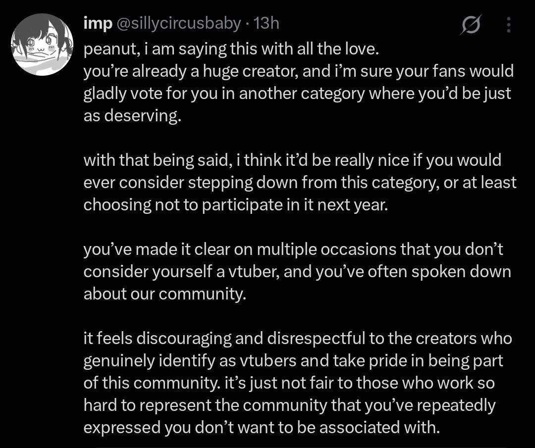 Vensaval's tweet photo. This is exactly what I mean by normies hate VTubers and why people shouldn't care about the Streamer Awards.

Here you have Camila making a polite plea to Peanut to step down as a nominee (which would never happen) and you have all these folk crawling out of the woodwork to trash on her for it.

The people behind the Streamer Awards don't give a damn about VTubers.

And that's fine. We shouldn't want them to anyway. Let them do their own thing and VTubers can keep doing their own thing.