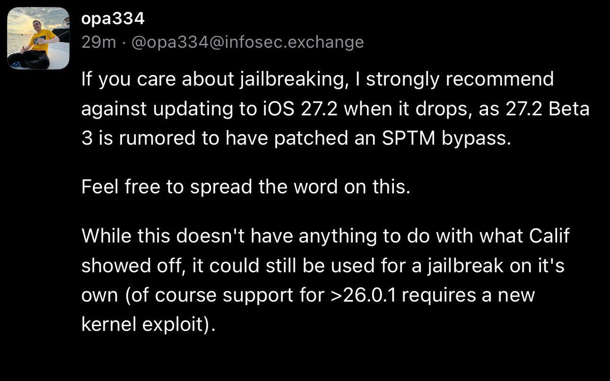 senumy_ipa's tweet photo. ⚠️ Jailbreak users: Stay on your current iOS version!

🔒 opa334 warns iOS 27.2 Beta 3 reportedly patches an SPTM bypass that could aid future #jailbreak development.

A new kernel exploit is still needed for iOS versions beyond 26.0.1. https://t.co/ezeCMpa8q4