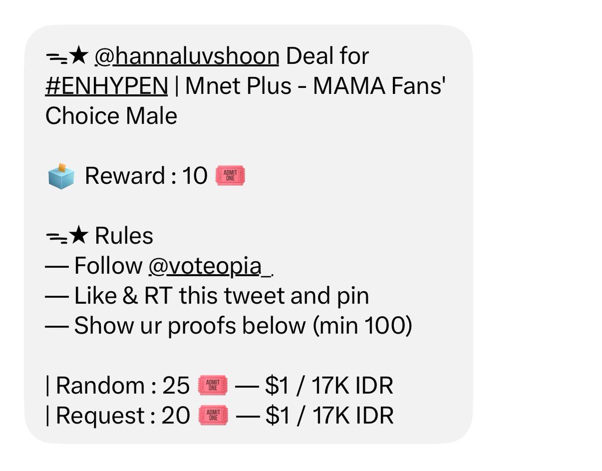 hannaluvshoon's tweet photo. ᯓ★ @hannaluvshoon Deal for #ENHYPEN | Mnet Plus - MAMA Fans' Choice Male

🗳️ Reward : 10 🎟️

ᯓ★ Rules
— Follow @voteopia_
— Like & RT this tweet and pin
— Show ur proofs below (min 100)

| Random : 25 🎟️ — $1 / 17K IDR
| Request : 20 🎟️ — $1 / 17K IDR

#ENHYPEN #ENFuelUp #ENVOOSTERS