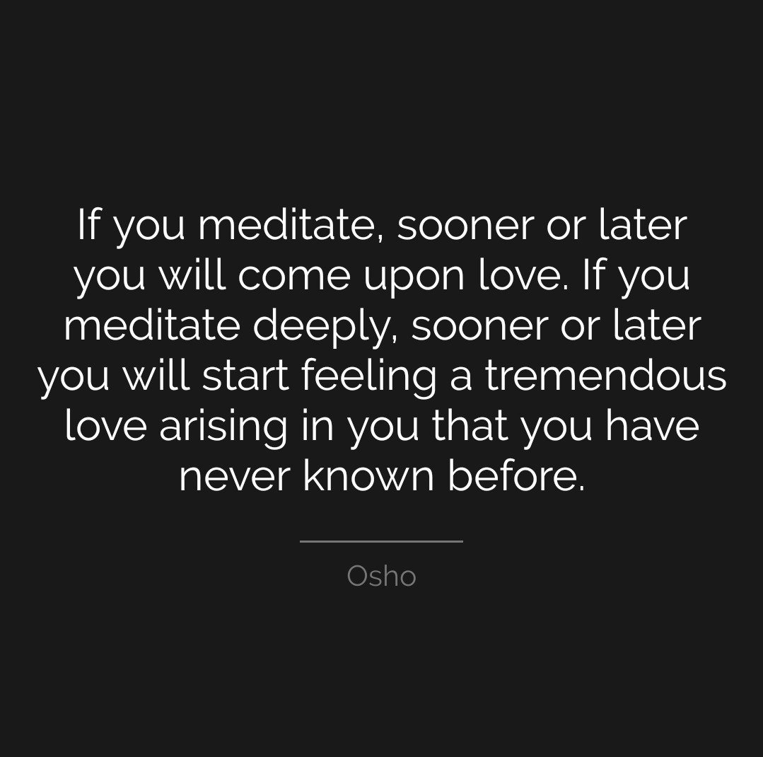 MousGlobe's tweet photo. If you meditate, sooner or later you will come upon love. If you meditate deeply, sooner or later you will start feeling a tremendous love arising in you that you have never known before.

Quotes  ❣ https://t.co/Cp0PeTezGj