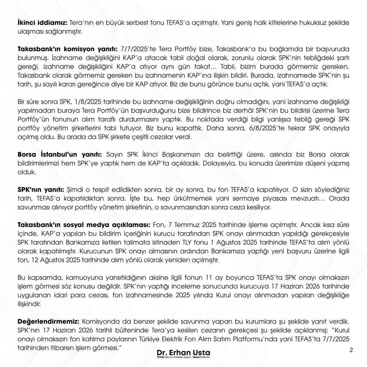 55erhanusta's tweet photo. CEVAP VERMEYECEKSİNİZ GÜNDEMİ MEŞGUL ETMEYİN!

Teknik terimlerin arkasına sığınıyorsunuz. Sorumluluğu başka kurum ve kişilere atıyorsunuz. Hukuk dairesinde gibi görünen boşluklardan ve arka yollardan dolanmak için çaba harcıyorsunuz. Üstelik bunlar, sizin gibi uzman (!) kişilerin gözünden kaçmaması gereken hususlar.

Bu çabayı işinizi hakkıyla yapmaya harcasaydınız, bugün sayıları 500.000’e yaklaşan yatırımcı mağdur olmayacaktı. Aileleri ve iş çevreleriyle beraber milyonlarca vatandaşımız bu mağduriyeti yaşamayacaktı. Yapamıyorsanız da onurunuzla istifa edecektiniz!

Olayın patlak verdiği tarih 17 Eylül. Sizin komisyona geldiğiniz tarih 14 Ekim. Bu konuyu öncesinde de bütün ayrıntılarıyla bilmeniz gerekiyordu, o ayrı.

Ama diyelim ki 17 Eylül’e kadar hiçbir fikriniz yoktu. Ben yerinizde olsam, 14 Ekim’e kadar yemez, içmez, uyumaz; konuya çalışırdım.

Size komisyonda sorulan sorular da çok açık, verdiğiniz yanıtlar da.

Şimdi birileri bir açıklama yazmış. Siz de resmî sosyal medya hesaplarından paylaşıyorsunuz. Yine bir kumanda/koordinasyon merkezi tuşa basmış demek.

Ancak sanıyorum yine konuya hâkim değilsiniz. İtiraf niteliğinde bir açıklama yapmışsınız. Farkında bile değilsiniz.

İddialarımızı bir kez daha ortaya koyduk, sorularımızı tekrar sorduk. Paylaştığınız bu akıl dolu (!) metni de ne yazıkki değerlendirmek zorunda kaldık. 

Topu taca atmadan cevap verin yoksa masanızın altına girip fırtınanın geçmesini beklemeye devam edebilirsiniz. Ama emin olun geçmeyecek, hepiniz hesap vereceksiniz!

Buyurun 👇🏽