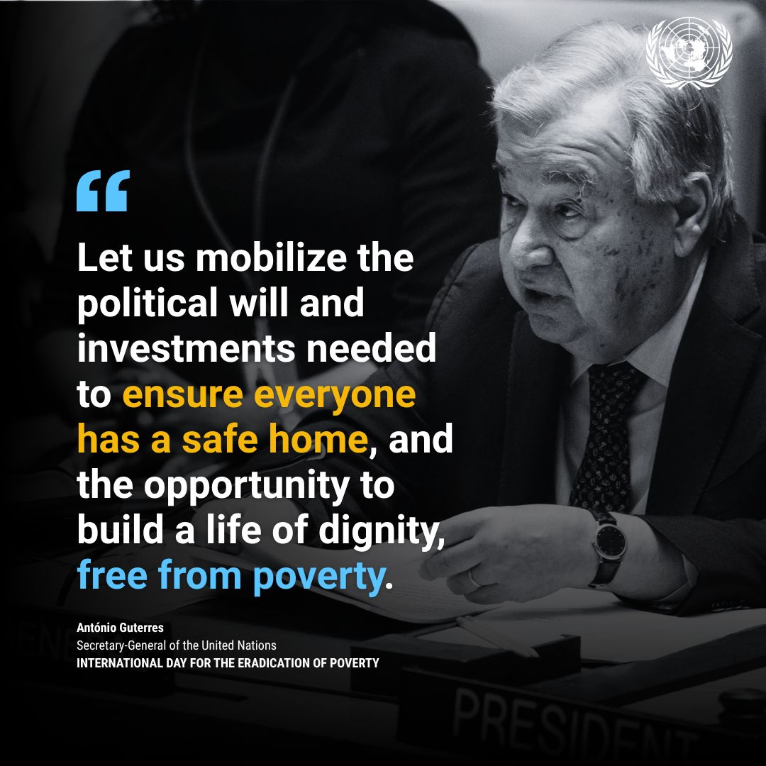 UNGeneva's tweet photo. "Let us mobilize the political will and investments needed to ensure everyone has a safe home, and the opportunity to build a life of dignity, free from poverty."

- @antonioguterres on the International Day for the Eradication of Poverty 

#EndPoverty https://t.co/gNVsYLeMQ7