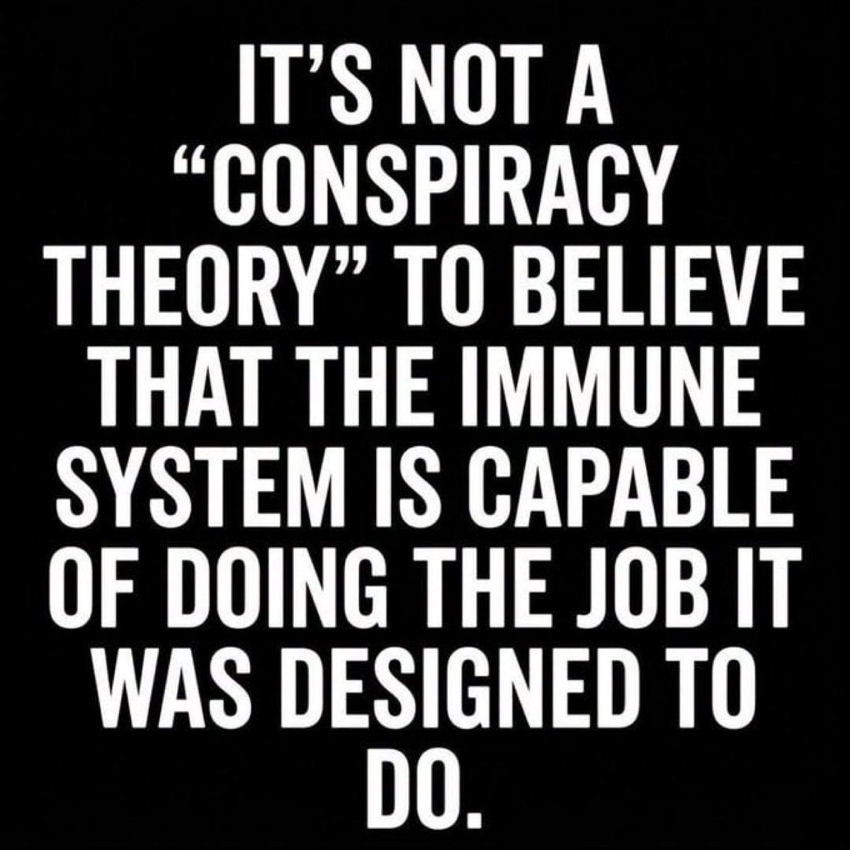 TexasSnakel4's tweet photo. IT'S NOT A CONSPIRACY THEORY TO BELIEVE THAT THE IMMUNE SYSTEM IS CAPABLE OF DOING THE JOB IT WAS DESIGNED TO DO. https://t.co/WNFmN2MMVc