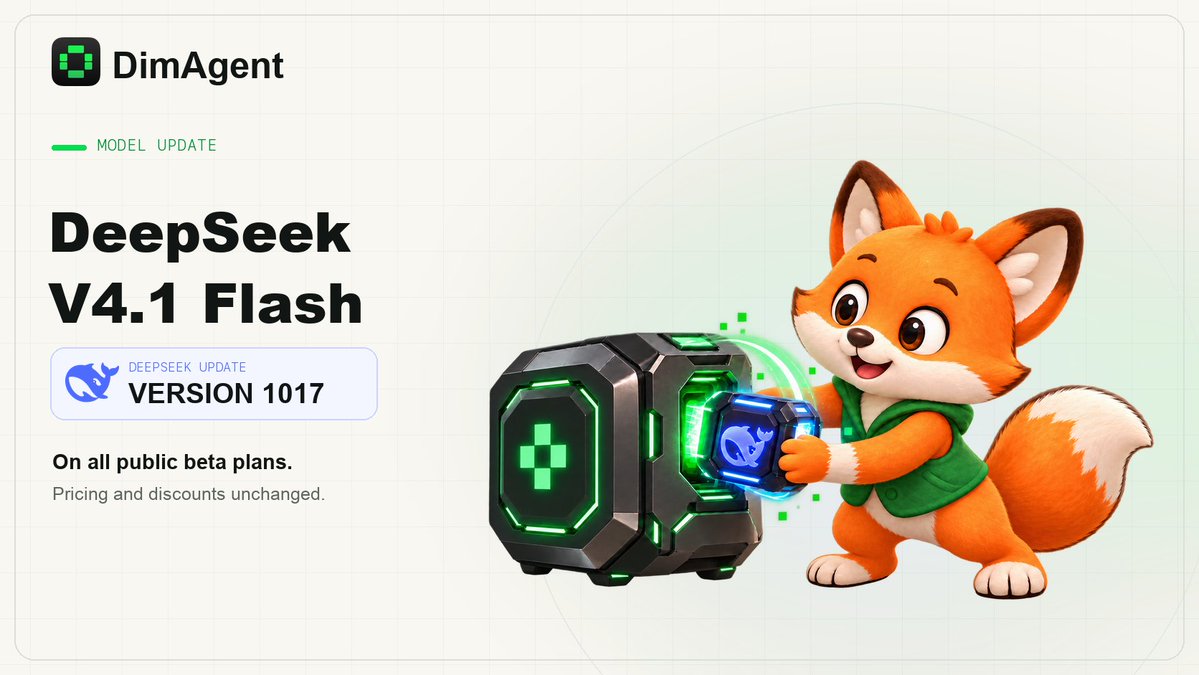 DimAgentai's tweet photo. DeepSeek V4.1 Flash has been updated to version 1017 across all DimAgent public beta plans. Pricing and discounts remain unchanged.

Happy vibing! https://t.co/bVivb1bap7