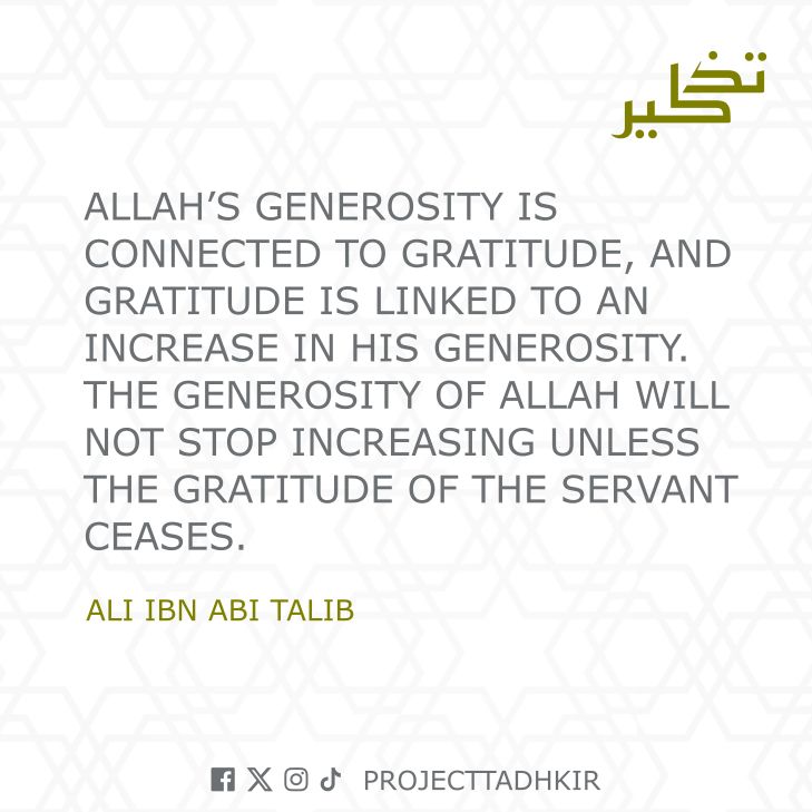 ProjectTadhkir's tweet photo. "Allah’s generosity is connected to gratitude, and gratitude is linked to an increase in his generosity. The generosity of Allah will not stop increasing unless the gratitude of the servant ceases." - Ali ibn Abi Talib https://t.co/nYcYBSHkrJ