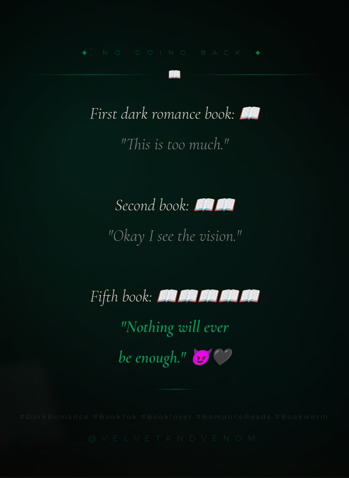 D4rk_Sh's tweet photo. No Going Back

First dark romance book: 📖
"This is too much."

Second dark romance book: 📖📖
"Okay I see the vision."

Fifth dark romance book: 📖📖📖📖📖
"Nothing will ever be enough." 😈🖤

#DarkRomance #BookTok #Booklover #RomanceReads #Bookworm https://t.co/Rs3dXgtZJm
