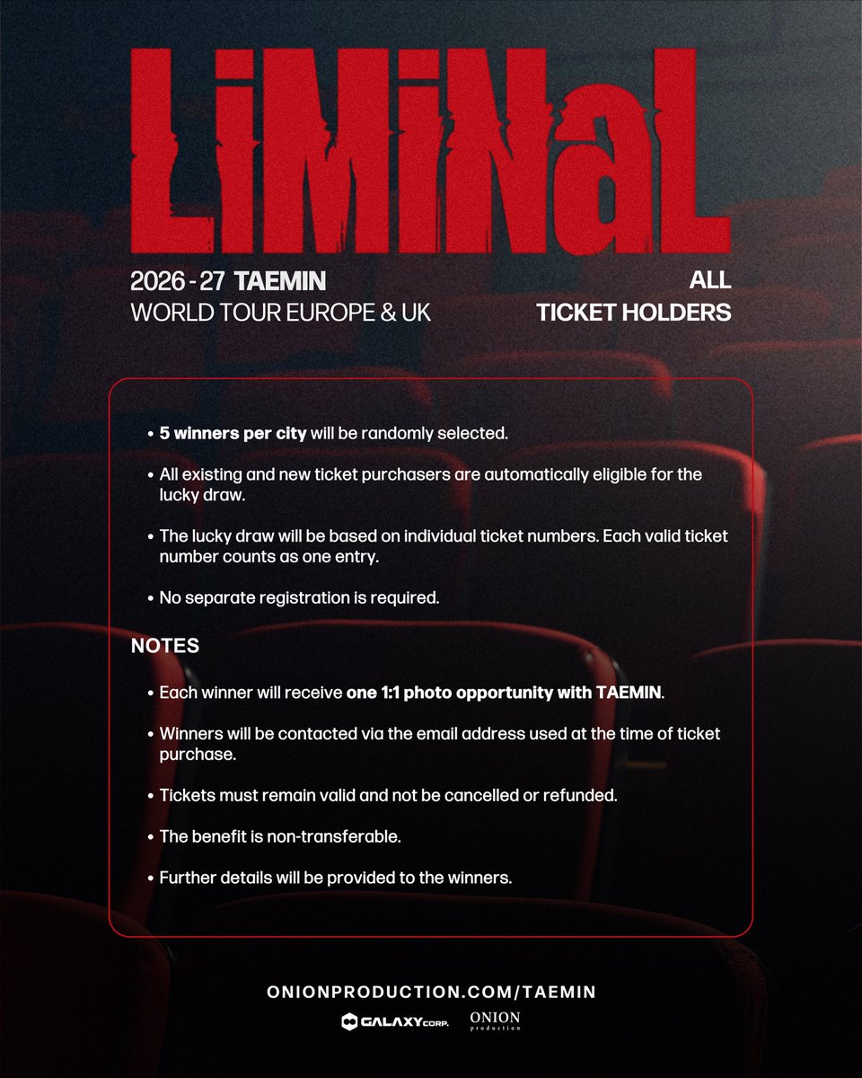 onionprdctn's tweet photo. Your ticket could bring you one step closer to TAEMIN!

We’re giving 5 fans in each city the chance to win a 1:1 photo with TAEMIN at the 2026–27 TAEMIN WORLD TOUR <LiMiNaL> Europe & UK.

All existing and future ticket holders are automatically included. The lucky draw will be based on individual ticket numbers, with each valid ticket number counting as one entry. If you hold more than one ticket, each ticket number will be entered separately.

Already got your ticket? You’re in. ❤️

2026–27 TAEMIN WORLD TOUR <LiMiNaL> Europe & UK
Official ticket & merch link: https://t.co/lqjg7AvJ45

2026–27 TAEMIN WORLD TOUR <LiMiNaL> Europe & UK
📍 16 Nov ➫ Paris, France ➫ Adidas Arena
📍 18 Nov ➫ Berlin, Germany ➫ Uber Eats Music Hall
📍 20 Nov ➫ Frankfurt, Germany ➫ myticket Jahrhunderthalle Frankfurt
📍 22 Nov ➫ London, UK ➫ OVO Arena Wembley
📍 24 Nov ➫ Amsterdam, Netherlands ➫ AFAS Live
more to be announced...

The K-pop artists’ favorite artist, TAEMIN, returns to Europe with his second world tour, <LiMiNaL>.

South Korean superstar TAEMIN is one of the most respected and influential artists in K-pop. A celebrated solo artist and a member of the iconic group SHINee, he has spent nearly two decades redefining K-pop through his innovative performances and artistic vision, earning him the title “Idol’s Idol.”

Following milestone performances at Coachella and BST Hyde Park, TAEMIN brings his second world tour, <LiMiNaL>, to Europe. Derived from the Latin word limen, meaning “threshold” or “boundary” the tour reflects TAEMIN’s ongoing evolution as he pushes beyond the conventional limits of a K-pop artist to further define his singular artistic identity through his signature artistry and world-class performances.

@Taemin_Xoalsox_ #TAEMIN #태민 #TAEMIN_LiMiNaL
#OnionProduction @onionprdctn