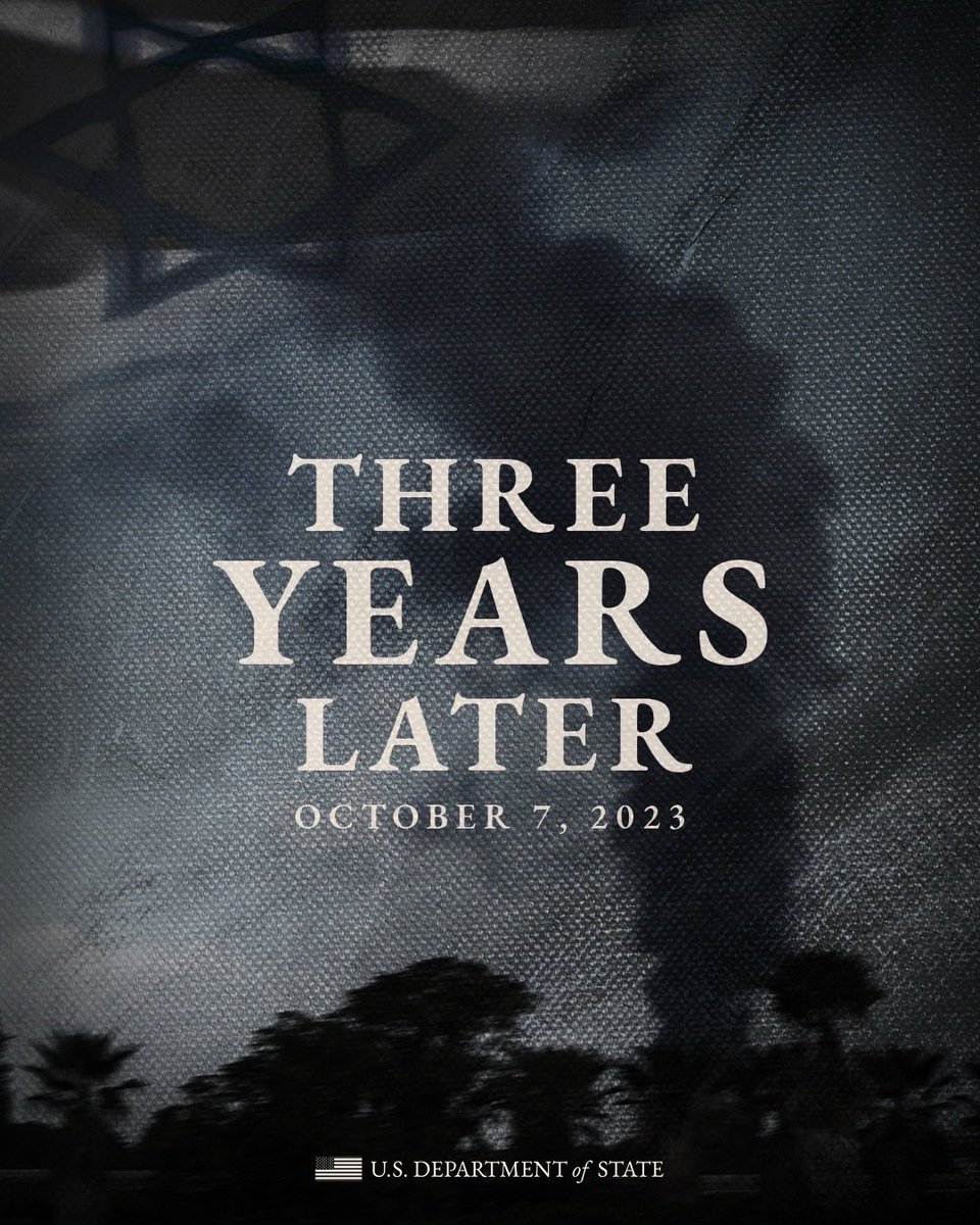 SecRubio's tweet photo. Three years ago today, Hamas terrorists tortured, mutilated, and murdered 1,200 innocent civilians in Israel. 

Among those slain were men, women, and children — including dozens of Americans. 

We will never forget this act of barbarism against an ally and recommit ourselves to the defense of civilization.