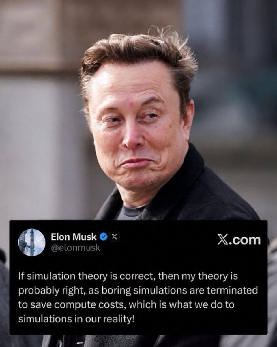 MuskXnext's tweet photo. If simulation theory is correct, then my theory is probably right, as boring simulations are terminated to save compute costs, which is what we do to simulations in our reality!

—Elon Musk https://t.co/OuH2MdgndB