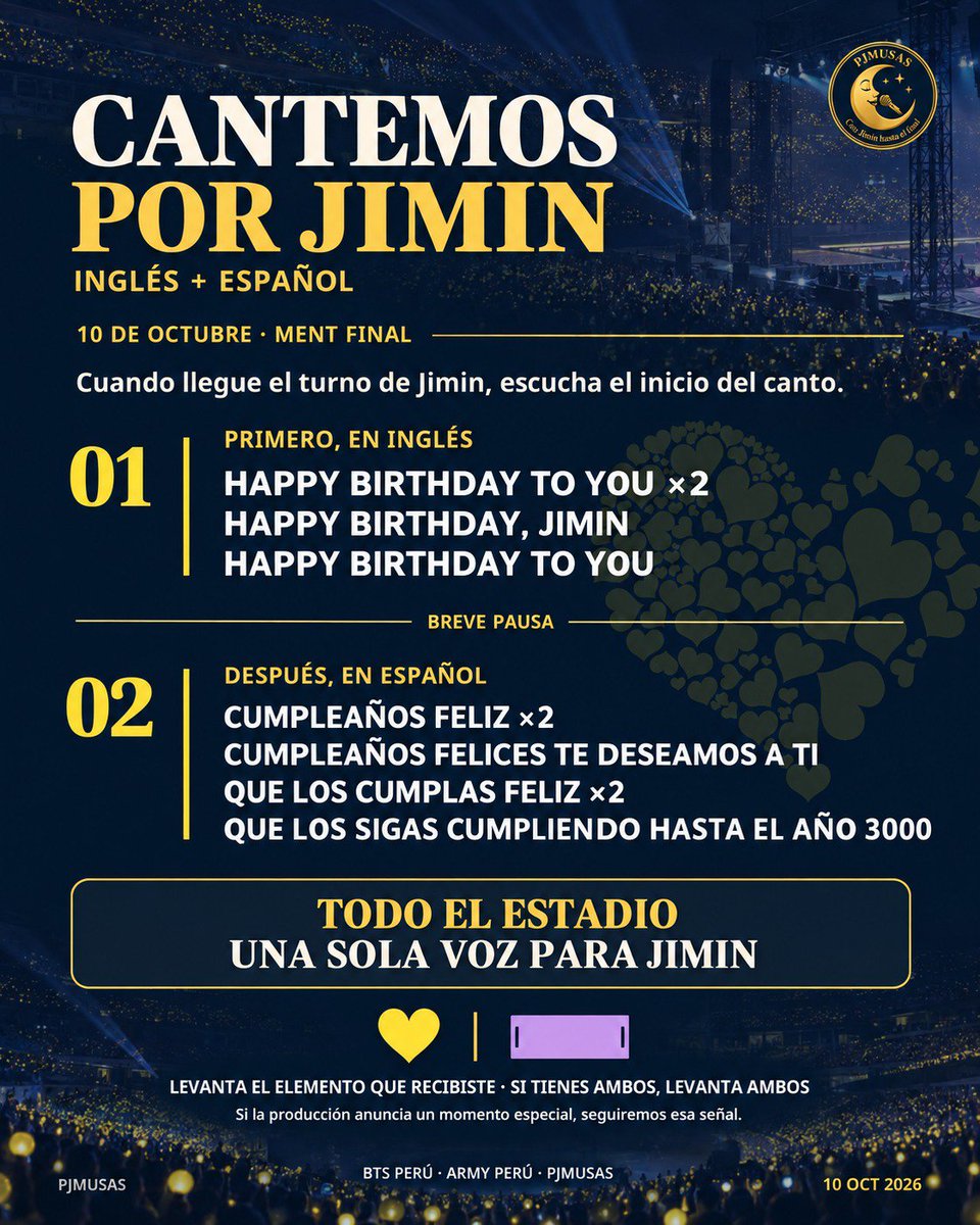 Pjmusas_Events's tweet photo. 💛 UNA SOLA VOZ PARA JIMIN 💜

Perú, este momento lo hacemos entre todos. 🇵🇪
Cuando llegue el turno de Jimin en el ment final y comience el canto, queremos que todo el estadio se una para celebrar juntos su cumpleaños. 🎂

Primero cantaremos Happy Birthday en inglés y después Cumpleaños Feliz en español. 💛

No importa en qué zona del estadio estés: la idea es que nuestras voces se conviertan en una sola voz y que Jimin pueda sentir todo el amor y cariño que Perú tiene preparado para él. 🇵🇪💛

📲 Guarda este flyer y compártelo en tus historias, grupos y redes.
Ayúdanos a que esta dinámica llegue a todas las personas que estarán en el estadio.

Ese momento no será de una sola zona ni de un solo grupo…
será de todo el estadio para Jimin. 

🇵🇪 TODO EL ESTADIO, UNA SOLA VOZ PARA JIMIN.🗣️

#JIMIN 
#HappyJimtober2026
#지민애플뮤직팀